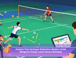 Analisis Pola Serangan Badminton Modern Untuk Menguras Energi Lawan Secara Bertahap