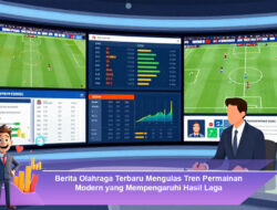 Berita Olahraga Terbaru: Tren Permainan Modern yang Mempengaruhi Hasil Laga