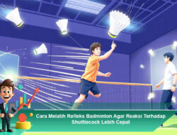 Cara Melatih Refleks Badminton Agar Reaksi Terhadap Shuttlecock Lebih Cepat