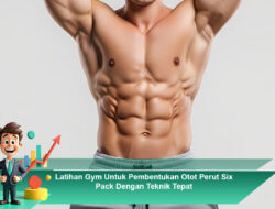 Latihan Gym Untuk Pembentukan Otot Perut Six Pack Dengan Teknik Tepat