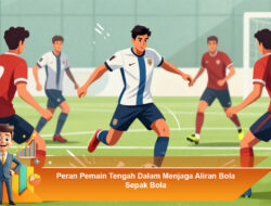 Peran Pemain Tengah Dalam Menjaga Aliran Bola Sepak Bola