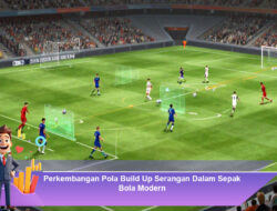 Perkembangan Pola Build Up Serangan Dalam Sepak Bola Modern