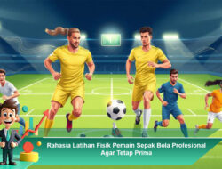 Rahasia Latihan Fisik Pemain Sepak Bola Profesional Agar Tetap Prima