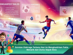Sorotan Olahraga Terbaru Hari Ini Menghadirkan Fakta Menarik dari Dunia Sepak Bola