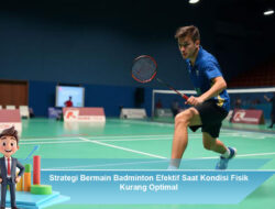 Strategi Bermain Badminton Efektif Saat Kondisi Fisik Kurang Optimal