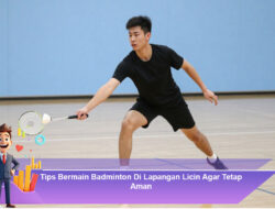 Tips Bermain Badminton Di Lapangan Licin Agar Tetap Aman