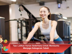 Tips Latihan Harian Sederhana Untuk Membantu Menjaga Kebugaran Tubuh
