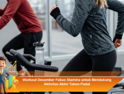 Workout Desember Fokus Stamina untuk Mendukung Aktivitas Akhir Tahun Padat dan Aktif