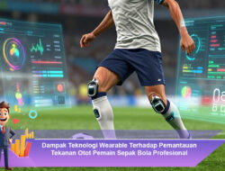 Dampak Teknologi Wearable Terhadap Pemantauan Tekanan Otot Pemain Sepak Bola Profesional