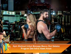 Gym Workout Untuk Menjaga Massa Otot Selama Program Diet Sehat Alami Aman