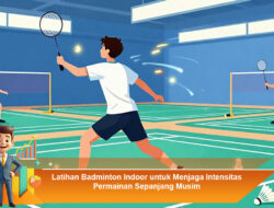 Latihan Badminton Indoor untuk Menjaga Intensitas Permainan Sepanjang Musim