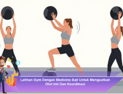 Latihan Gym Dengan Medicine Ball Untuk Menguatkan Otot Inti Dan Koordinasi