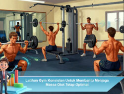 Latihan Gym Konsisten Untuk Membantu Menjaga Massa Otot Tetap Optimal