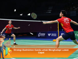 Strategi Badminton Ganda untuk Menghadapi Lawan Cepat