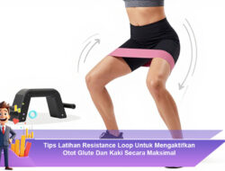 Tips Latihan Resistance Loop Untuk Mengaktifkan Otot Glute Dan Kaki Secara Maksimal